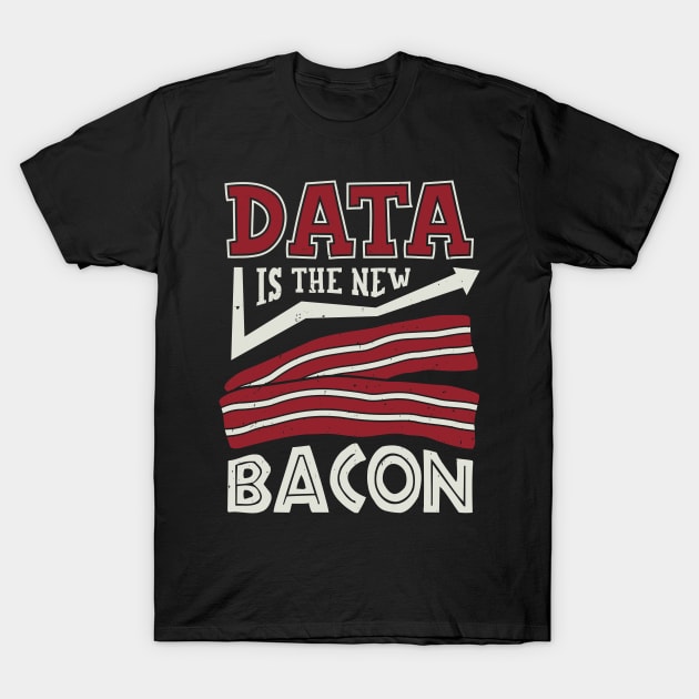 Data Is The New Bacon T-Shirt by Dolde08